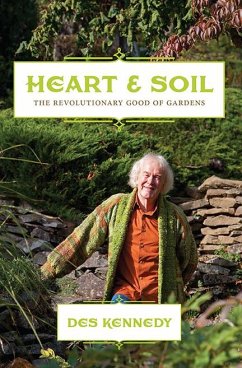 Heart & Soil: The Revolutionary Good of Gardens - Kennedy, Des
