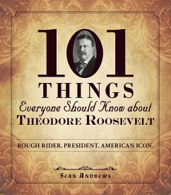 101 Things Everyone Should Know about Theodore Roosevelt (eBook, ePUB) - Andrews, Sean