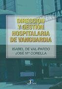 Dirección y gestión hospitalaria de vanguardia - Corella Iráizoz, José María; Val Pardo, Isabel de