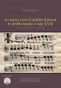 La música coral del Cabildo Catedral de Sevilla durante el siglo XVII : estudio musicológico y analítico - Sánchez Herrero, José