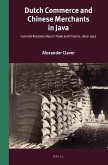 Dutch Commerce and Chinese Merchants in Java: Colonial Relationships in Trade and Finance, 1800-1942