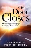 One Door Closes: Overcoming Adversity By Following Your Dreams (eBook, ePUB) One Door Closes: Overcoming Adversity By Following Your Dreams (eBook, ePUB)