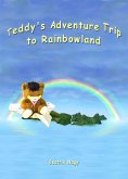 Teddy's Adventure Trip to Rainbowland (eBook, ePUB)
