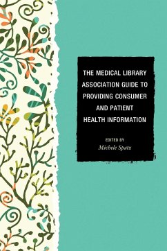 The Medical Library Association Guide to Providing Consumer and Patient Health Information - Spatz, Michele