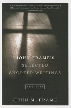 John Frame's Selected Shorter Writings, Volume 1 - Frame, John M