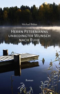 Herrn Petermanns unbedingter Wunsch nach Ruhe (eBook, ePUB) - Böhm, Michael