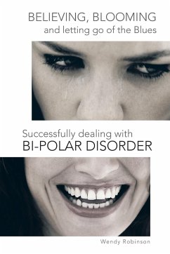 Believing, Blooming and Letting Go of the Blues Successfully Dealing with Bi-Polar Disorder - Robinson, Wendy
