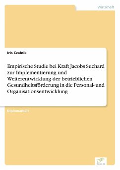 Empirische Studie bei Kraft Jacobs Suchard zur Implementierung und Weiterentwicklung der betrieblichen Gesundheitsförderung in die Personal- und Organisationsentwicklung - Czalnik, Iris