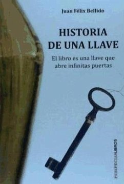 Historia de una llave : el libro es una llave que abre infinitas puertas - Bellido Bello, Juan Félix