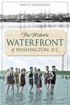 The Historic Waterfront of Washington, D.C. - Wennersten, John R.