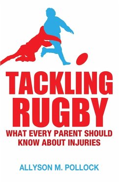 Tackling Rugby: What Every Parent Should Know about Injuries - Pollock, Allyson M