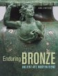 Enduring Bronze: Ancient Art, Modern Views Carol Mattusch Author