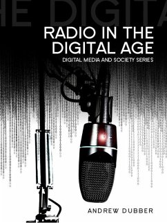 Radio in the Digital Age (eBook, PDF) - Dubber, Andrew
