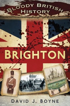 Bloody British History: Brighton (eBook, ePUB) - Boyne, David J.