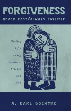 FORGIVENESS -- NEVER EASY/ ALWAYS POSSIBLE (eBook, ePUB) - Boehmke, A. Karl