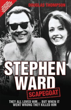 Stephen Ward: Scapegoat - They All Loved Him... But When It Went Wrong They Killed Him (eBook, ePUB) - Thompson, Douglas
