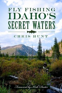 Fly Fishing Idaho's Secret Waters - Hunt, Chris