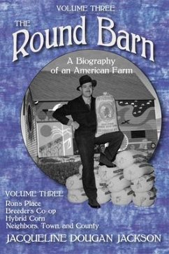 The Round Barn, Volume Three: A Biography of an American Farm - Jackson, Jacqueline Dougan