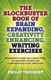 The Blockbuster Book of Brain Expanding, Creativity Enhancing, Writing Exercises: Guaranteed to Make You a Great Writer, an Innovative Thinker an D a