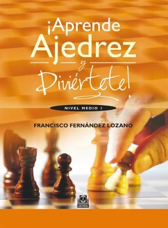 ¡Aprende ajedrez y diviértete! (eBook, ePUB) - Fernandez Lozano, Francisco