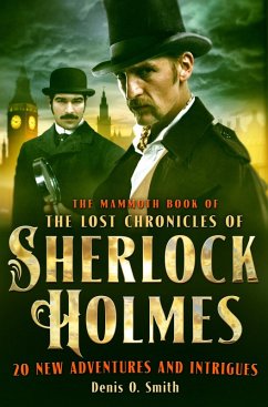 The Mammoth Book of The Lost Chronicles of Sherlock Holmes (eBook, ePUB) - Smith, Denis