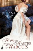 How To Master Your Marquis: Princess In Hiding Book 2 (eBook, ePUB)