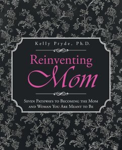 Reinventing Mom - Pryde Ph. D., Kelly