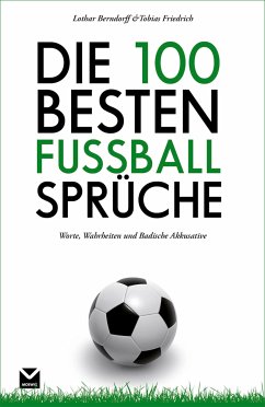 Die 100 besten Fußball-Sprüche (eBook, ePUB) - Friedrich, Tobias; Berndorff, Lothar