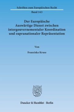 Der Europäische Auswärtige Dienst zwischen intergouvernementaler Koordination und supranationaler Repräsentation - Kruse, Franziska