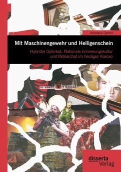 Mit Maschinengewehr und Heiligenschein: Hybrider Opfertod, Nationale Erinnerungskultur und Patriarchat im heutigen Kosovo - Gerold, Nikolaus