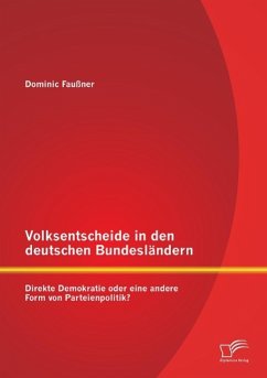 Volksentscheide in den deutschen Bundesländern: Direkte Demokratie oder eine andere Form von Parteienpolitik? - Faußner, Dominic