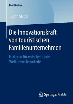 Die Innovationskraft von touristischen Familienunternehmen - Strobl, Judith