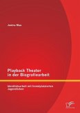 Playback Theater in der Biografiearbeit: Identitätsarbeit mit fremdplatzierten Jugendlichen