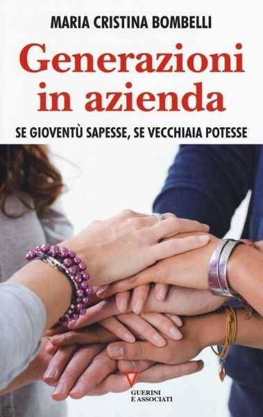 Generazioni in azienda. Se gioventù sapesse, se vecchiaia potesse Generazioni in azienda. Se gioventù sapesse, se vecchiaia potesse