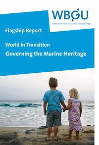 World in Transition: Governing the Marine Heritage - Wissenschaftlicher Beirat der Bundesregierung Globale Umweltveränderungen, WBGU