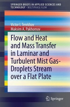 Flow and Heat and Mass Transfer in Laminar and Turbulent Mist Gas-Droplets Stream over a Flat Plate - Terekhov, Victor I.;Pakhomov, Maksim A.