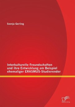 Interkulturelle Freundschaften und ihre Entwicklung am Beispiel ehemaliger ERASMUS-Studierender - Gerling, Svenja