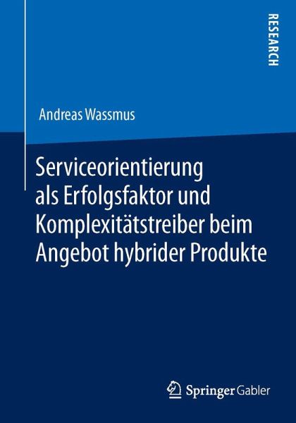 Serviceorientierung als Erfolgsfaktor und Komplexitätstreiber beim Angebot hybrider Produkte Serviceorientierung als Erfolgsfaktor und Komplexitätstreiber beim Angebot hybrider Produkte