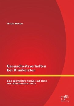 Gesundheitsverhalten bei Klinikärzten: Eine quantitative Analyse auf Basis von Individualdaten 2013 - Becker, Nicole