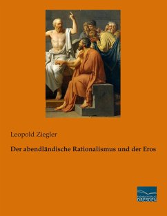 Der abendländische Rationalismus und der Eros - Ziegler, Leopold