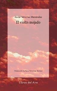 El violín mojado - Sánchez Menéndez, Javier