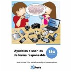 Ayúdalos a usar las TIC de forma responsable. Tecnologías de la información y la comunicación