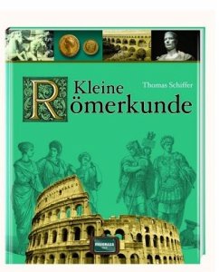 Kleine Römerkunde - Schiffer, Thomas