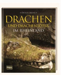 Drachen und Drachentöter im Rheinland - Arens, Detlev