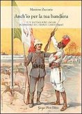 Anch'io per la tua bandiera. Il V battaglione Ascari in missione sul fronte libico (1912) Anch'io per la tua bandiera. Il V battaglione Ascari in missione sul fronte libico (1912)