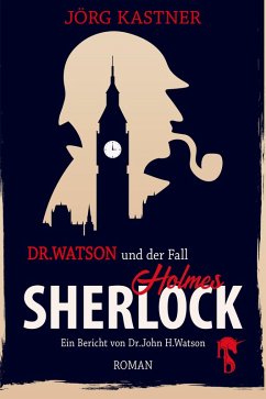 Dr. Watson und der Fall Sherlock Holmes (eBook, ePUB) - Kastner, Jörg