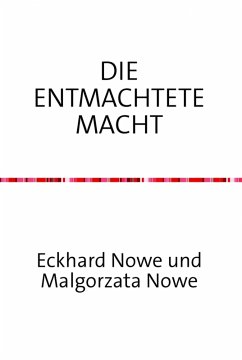 Die entmachtete Macht (eBook, ePUB) - Nowe, Eckhard