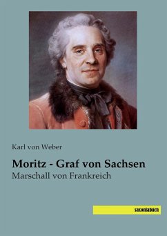 Moritz - Graf von Sachsen - Weber, Karl von