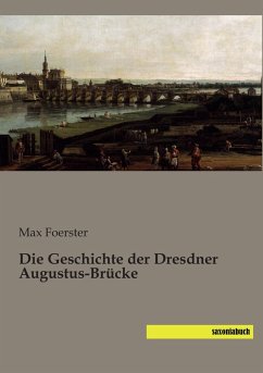 Die Geschichte der Dresdner Augustus-Brücke - Foerster, Max