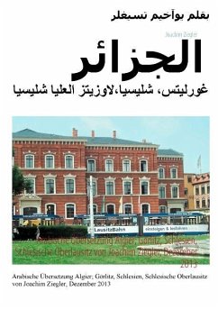 Arabische Übersetzung Algier; Görlitz, Schlesien, Schlesische Oberlausitz von Joachim Ziegler, Dezember 2013 - Ziegler, Joachim
